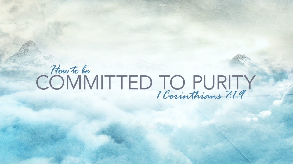 1-corinthians-7-1-9-how-to-be-committed-to-purity-valley-avenue