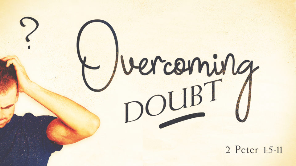 2-peter-1-5-11-overcoming-doubt-part-2-valley-avenue-baptist