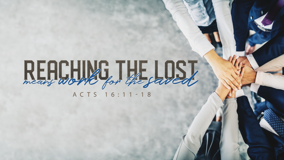 acts-16-11-18-reaching-the-lost-means-work-for-the-saved-valley-avenue-baptist-church