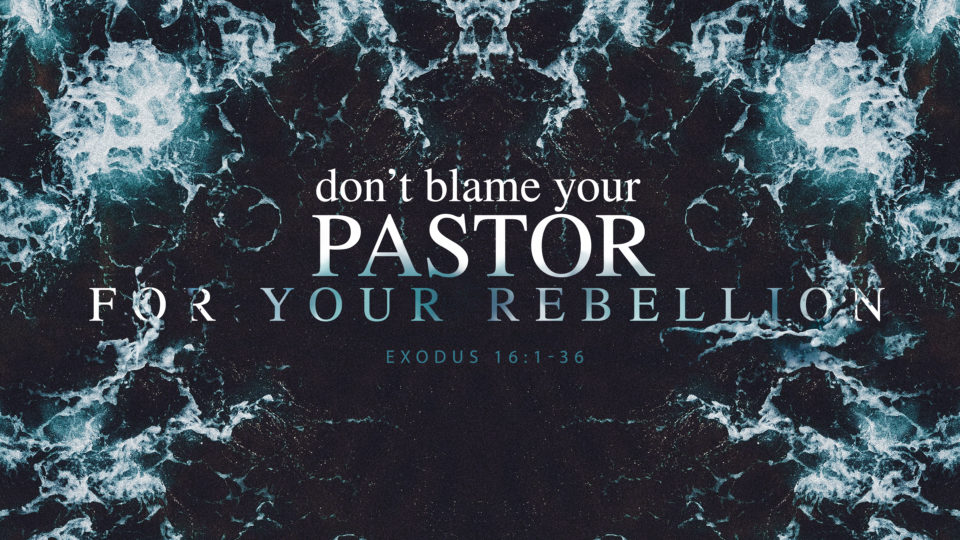 exodus-16-1-36-don-t-blame-your-pastor-for-your-rebellion-valley-avenue-baptist-church